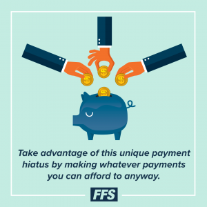 Take advantage of the payment hiatus to pay whatever amount you can for now.