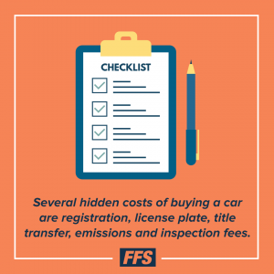 Several hidden costs of buying a car are registration, license plate, tittle transfer, emissions and inspection fees.