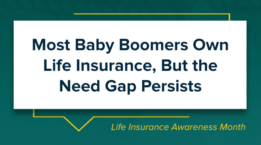 Most Baby Boomers Own Life Insurance, But the Need Gap Persists