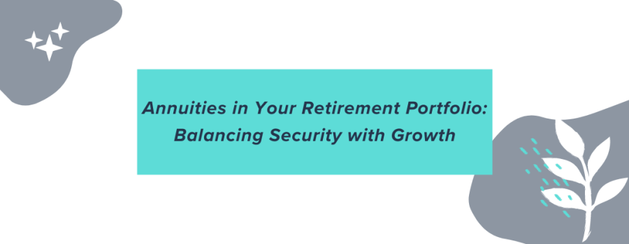 Annuities in Your Retirement Portfolio: Balancing Security with Growth