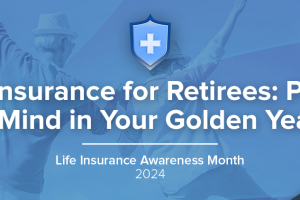 Life Insurance for Retirees and Empty Nesters: Peace of Mind in Your Golden Years