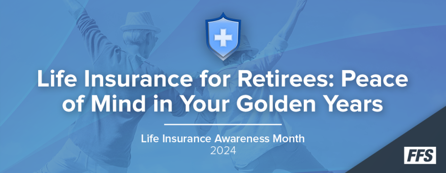 Life Insurance for Retirees and Empty Nesters: Peace of Mind in Your Golden Years