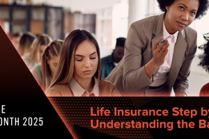 Life Insurance Step by Step: Understanding the Basics